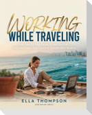WORKING WHILE TRAVELING