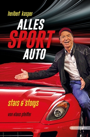 Kasper, Heribert / Klaus Pfeiffer. Alles SportAuto - Stars & Storys. echo medienhaus, 2022.