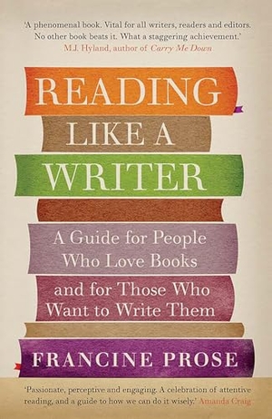 Prose, Francine. Reading Like a Writer - A Guide for People Who Love Books and for Those Who Want to Write Them. Quarto Publishing PLC, 2012.
