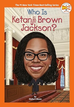 Moses, Shelia P / Who Hq. Who Is Ketanji Brown Jackson?. Penguin Young Readers Group, 2022.