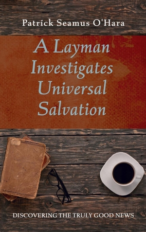 O'Hara, Patrick Seamus. A Layman Investigates Universal Salvation. Resource Publications, 2021.
