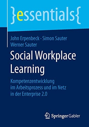 Erpenbeck, John / Sauter, Werner et al. Social Workplace Learning - Kompetenzentwicklung im Arbeitsprozess und im Netz in der Enterprise 2.0. Springer Fachmedien Wiesbaden, 2015.