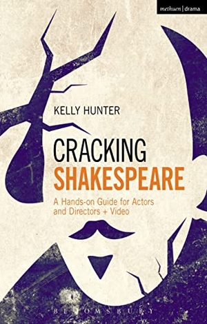 Hunter, Kelly. Cracking Shakespeare - A Hands-on Guide for Actors and Directors + Video. Bloomsbury Publishing PLC, 2015.