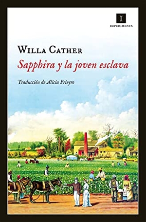 Cather, Willa. Sapphira y la joven esclava. Impedimenta, 2014.