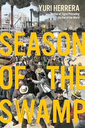 Herrera, Yuri. Season of the Swamp. Graywolf Press, 2024.