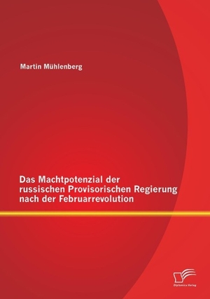 Mühlenberg, Martin. Das Machtpotenzial der russischen Provisorischen Regierung nach der Februarrevolution. Diplomica Verlag, 2015.