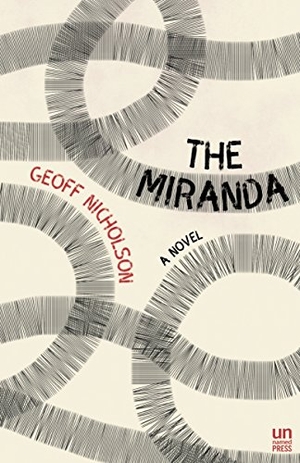 Nicholson, Geoff. The Miranda. Unnamed Media, LLC d/b/a Unnamed Press, 2017.