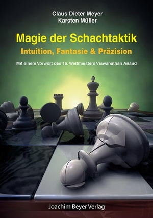 Meyer, Claus Dieter / Karsten Müller. Magie der Schachtaktik - Intuition, Fantasie & Präzision. Beyer, Joachim Verlag, 2018.