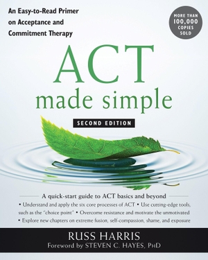 Harris, Russ. ACT Made Simple - An Easy-To-Read Primer on Acceptance and Commitment Therapy. New Harbinger Publications, 2019.