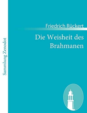 Rückert, Friedrich. Die Weisheit des Brahmanen. Contumax, 2010.