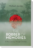 The Robber of Memories: A River Journey Through Colombia