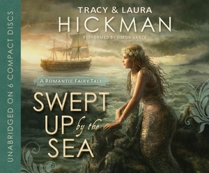 Hickman, Tracy / Laura Hickman. Swept Up by the Sea: A Romantic Fairy Tale. Blackstone Publishing, 2013.