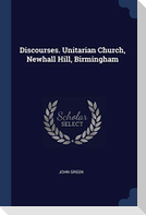 Discourses. Unitarian Church, Newhall Hill, Birmingham