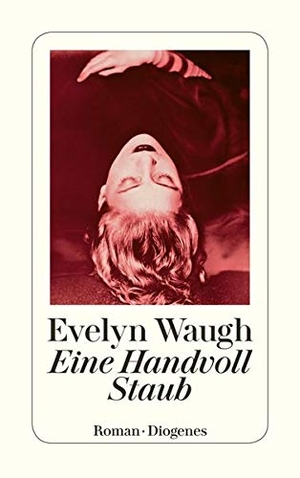 Waugh, Evelyn. Eine Handvoll Staub. Diogenes Verlag AG, 2017.
