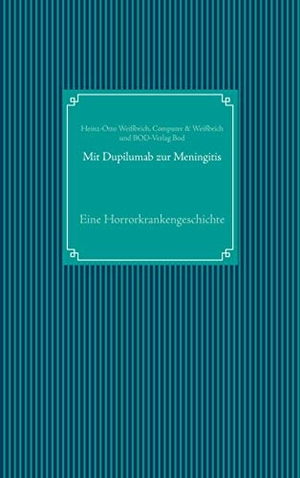 Weißbrich, Heinz-Otto. Mit Dupilumab zur Meningitis - Eine Horrorkrankengeschichte. Books on Demand, 2021.
