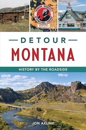Axline. Detour Montana - History by the Roadside. Arcadia Publishing (SC), 2024.
