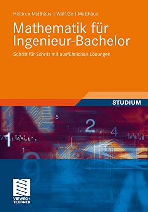 Matthäus, Wolf-Gert / Heidrun Matthäus. Mathematik für Ingenieur-Bachelor - Schritt für Schritt mit ausführlichen Lösungen. Vieweg+Teubner Verlag, 2011.