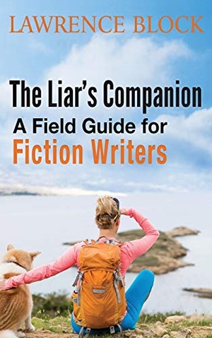 Block, Lawrence. The Liar's Companion - A Field Guide for Fiction Writers. LB Productions, 2020.