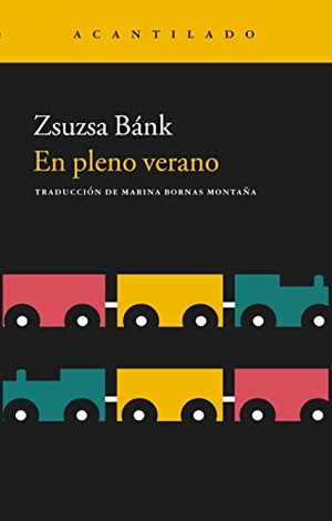 Bánk, Zsuzsa. En pleno verano. Acantilado, 2016.