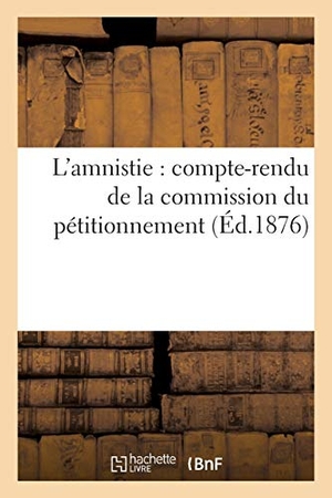 Ritti. L'Amnistie: Compte-Rendu de la Commission Du Pétitionnement. Hachette Livre - BNF, 2016.