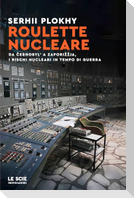 Roulette nucleare. Da Cernobyl' a Zapori¿¿ja, i rischi nucleari in tempo di guerra