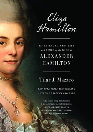 Mazzeo, Tilar J.. Eliza Hamilton: The Extraordinary Life and Times of the Wife of Alexander Hamilton. Gale, a Cengage Group, 2018.