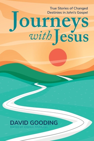 Gooding, David. Journeys with Jesus - True Stories of Changed Destinies in John's Gospel. Myrtlefield House, 2021.