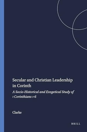 Clarke. Secular and Christian Leadership in Corinth - A Socio-Historical and Exegetical Study of 1 Corinthians 1-6. Brill, 1993.