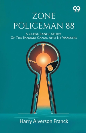 Franck, Harry Alverson. Zone Policeman 88 - A Close Range Study Of The Panama Canal And Its Workers. Double9 Books Llp, 2025.
