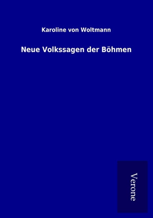 Woltmann, Karoline von. Neue Volkssagen der Böhmen. TP Verone Publishing, 2017.