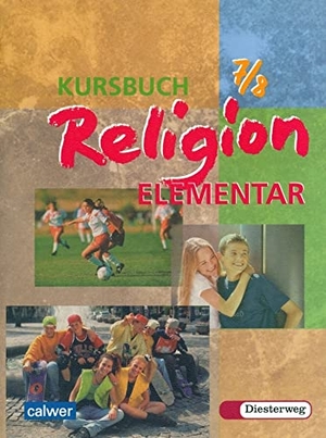 Kursbuch Religion Elementar 7/8. Schülerbuch. Für alle Länder außer Bayern und Saarland - Ein Arbeitsbuch für den Religionsunterricht. Diesterweg Moritz, 2004.