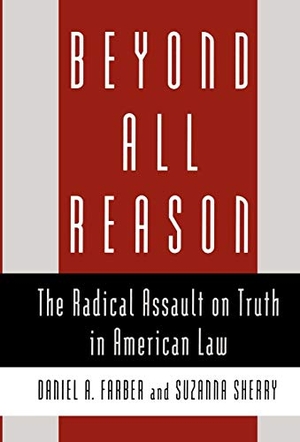 Farber, Daniel A. / Farber. Beyond All Reason - The Radical Assault on Truth in American Law. Oxford University Press, 1997.