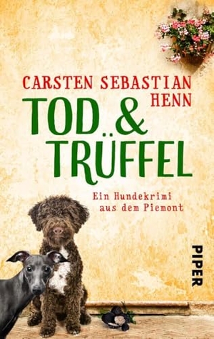 Henn, Carsten Sebastian. TOD & TRÜFFEL - Ein Hundekrimi aus dem Piemont. Piper Verlag GmbH, 2019.