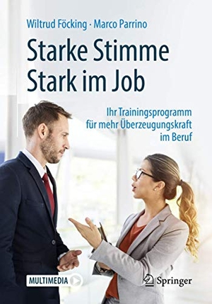 Parrino, Marco / Wiltrud Föcking. Starke Stimme - Stark im Job - Ihr Trainingsprogramm für mehr Überzeugungskraft im Beruf. Springer Berlin Heidelberg, 2019.