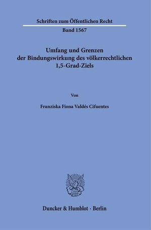 Valdés Cifuentes, Franziska Fiona. Umfang und Grenzen der Bindungswirkung des völkerrechtlichen 1,5-Grad-Ziels. Duncker & Humblot GmbH, 2025.