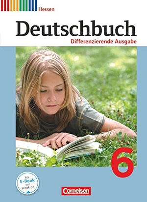 Biegler, Alexandra / Chatzistamatiou, Julie et al. Deutschbuch 6. Schuljahr. Schülerbuch Hessen, Differenzierende Ausgabe. Cornelsen Verlag GmbH, 2012.