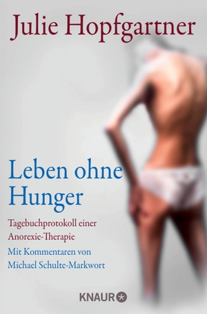 Hopfgartner, Julie / Michael Schulte-Markwort. Leben ohne Hunger - Tagebuchprotokoll einer Anorexie-Therapie. Mit Kommentaren von Professor Schulte-Markwort. Knaur Taschenbuch, 2016.