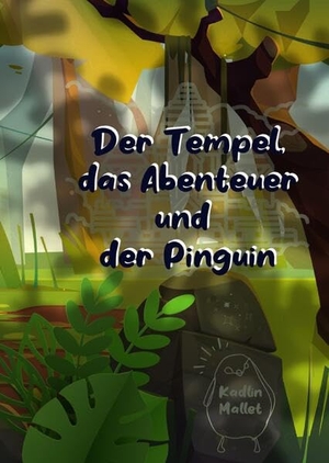 Mallet, Kadlin. Der Tempel, das Abenteuer und der Pinguin. tredition, 2023.