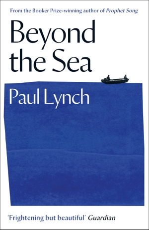 Lynch, Paul. Beyond the Sea - From the Booker-winning author of Prophet Song. Oneworld Publications, 2020.