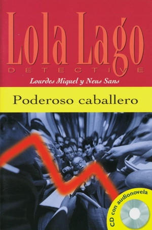 Miquel, Lourdes / Neus Sans. Poderoso caballero. Buch und CD - Lola Lago, detective. Spanische Lektüre für das 1. Lernjahr. Klett Sprachen GmbH, 2004.