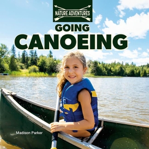 Parker, Madison. Going Canoeing. Rosen Publishing Group, Inc, 2025.