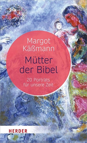 Käßmann, Margot. Mütter der Bibel - 20 Porträts für unsere Zeit. Herder Verlag GmbH, 2019.