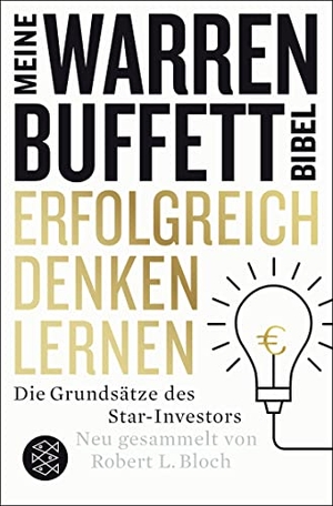 Bloch, Robert L.. Erfolgreich denken lernen - Meine Warren-Buffett-Bibel - Die Grundsätze des Starinvestors. FISCHER Taschenbuch, 2016.