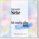 Gott spricht: Siehe, ich mache alles neu