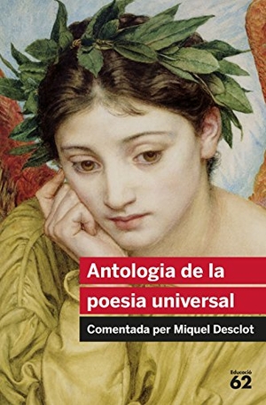Diversos Autors. Antologia de la poesia universal : comentada per Miquel Desclot. Educaula, 2010.