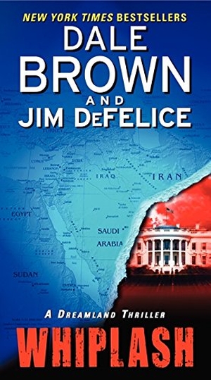 Brown, Dale / Jim Defelice. Whiplash. HarperCollins, 2012.