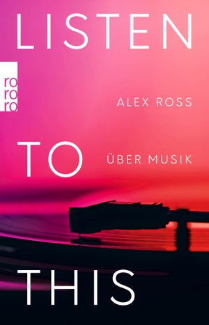 Ross, Alex. Listen To This - Über Musik. Rowohlt Taschenbuch, 2020.