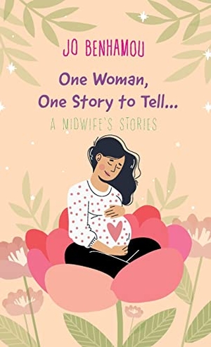 Benhamou, Jo. One Woman, One Story to Tell - A Midwife's Stories. Joanna Maria Benhamou, 2023.