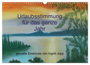 Jopp, Ingrid. Urlaubsstimmung für das ganze Jahr (Wandkalender 2024 DIN A3 quer), CALVENDO Monatskalender - Urlaubseindrücke - gemalt von Ingrid Jopp. Calvendo, 2023.