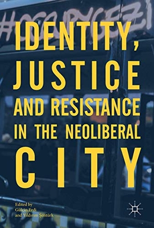 ¿Entürk, Y¿ld¿r¿m / Gülçin Erdi (Hrsg.). Identity, Justice and Resistance in the Neoliberal City. Palgrave Macmillan UK, 2021.